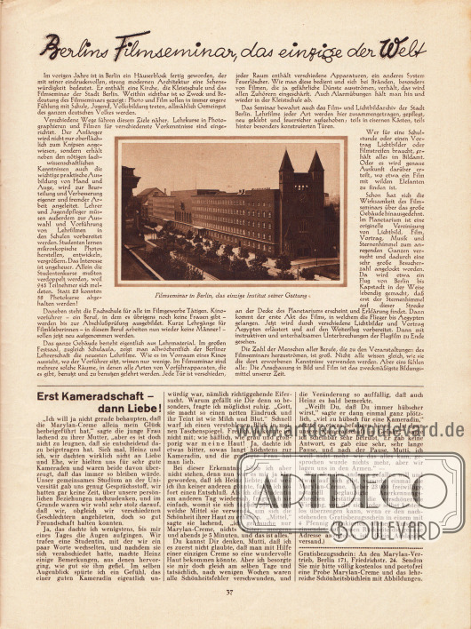 Artikel:
O. V., Berlins Filmseminar, das einzige der Welt (mit einem Foto des Filmseminars und Institutes an der Levetzowstr. 3-5 in Berlin).
Werbung:
Marylan-Creme.