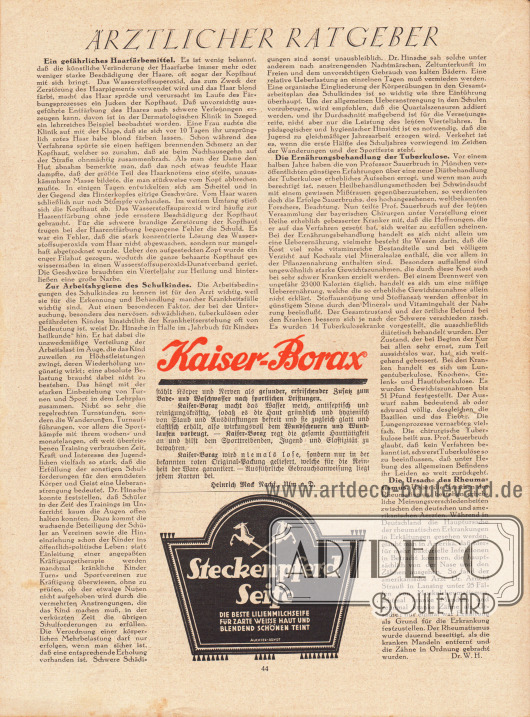 Artikel:
H., Dr. W., Ärztlicher Ratgeber (Ein gefährliches Haarfärbemittel, Zur Arbeitshygiene des Schulkindes, Die Ernährungsbehandlung der Tuberkulose, Die Ursache des Rheumatismus).
Werbung:
Kaiser-Borax Badezusatz, Heinrich Mack Nachf., Ulm a. D.;
Steckenpferd Seife Lilienmilchseife, Illustration: Auchter-Arndt.