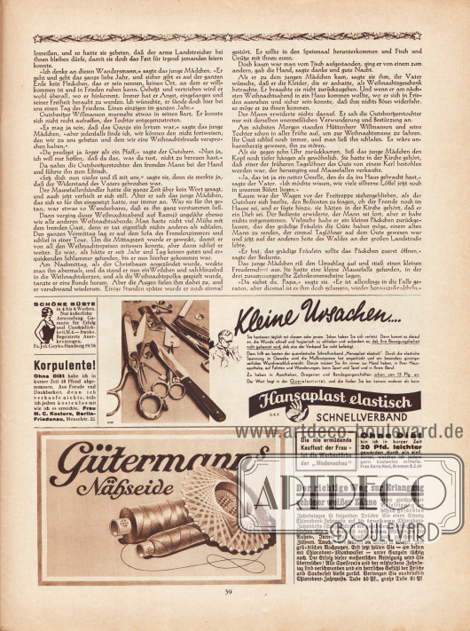 Artikel:
Lagerlöf, Selma, Die Mausefalle (Novelle von Selma Lagerlöf, 1858-1940).
Werbung:
„Schöne Büste in 4 bis 6 Wochen“, Fa. Joh. Gayko, Hamburg 19/16;
„Korpulente! Ohne Diät habe ich in kurzer Zeit 18 Pfund abgenommen!“, Frau M. C. Kostors, Berlin-Friedenau, Menzelstr. 22;
„Kleine Ursachen…“, Hansaplast elastisch, Schnellverband;
Gütermanns Nähseide;
Eigenwerbung des Verlags Gustav Lyon „Die nie ermüdende Kauflust der Frau – ist die Werbestärke der ‚Modenschau‘“;
„Ohne Diät bin ich in kurzer Zeit 20 Pfd. leichter geworden“, Frau Karla Mast, Bremen B.Z.44;
„Der richtige Weg zur Erlangung schöner weißer Zähne“, Chlorodont-Zahnpaste (bzw. Zahnpasta) und Zahnbürste.