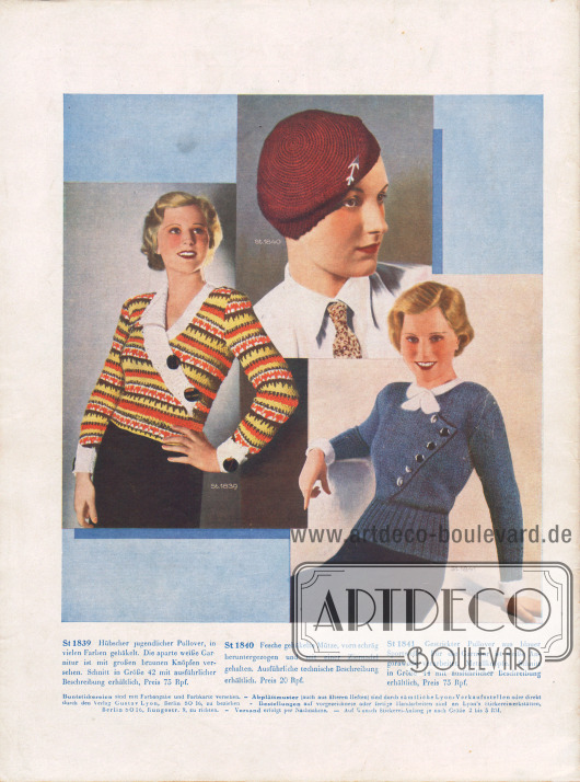 St 1839: Hübscher jugendlicher Pullover, in vielen Farben gehäkelt. Die aparte weiße Garnitur ist mit großen braunen Knöpfen versehen. Schnitt in Größe 42 mit ausführlicher Beschreibung erhältlich, Preis 75 Rpf.
St 1840: Fesche gehäkelte Mütze, vorn schräg heruntergezogen und mit einer Ziernadel gehalten. Ausführliche technische Beschreibung erhältlich. Preis 20 Rpf.
St 1841: Gestrickter Pullover aus blauer Sportwolle. Für die Garnitur ist weiße Angorawolle verarbeitet. Metallknöpfe. Schnitt in Größe 44 mit ausführlicher Beschreibung erhältlich, Preis 75 Rpf.