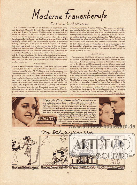 Artikel:
O. V., Moderne Frauenberufe. Die Frau in der Metallindustrie (Metallographin, Materialprüferin).
Werbung:
Palmolive Seife, Palmolive-Binder & Ketels GmbH., Hamburg-Billbrook.
Darunter befindet sich eine Illustrationsgeschichte mit Reim „Das schönste auf der Welt“.
Zeichnung: Hans Kossatz (1901-1985).