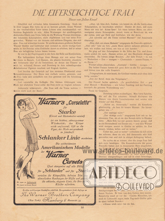 Artikel:
Knopf, Julius, Die eifersüchtige Frau. Skizze von Julius Knopf.
Werbung:
Warner’s „Corselette“, „Die weltberühmten Amerikanischen Modelle der Warner Corsets (fast stangenlos auf alle Fälle) für ‚Schlanke‘ und für ‚Starke‘“, The Warner Brothers Company (New York), Hamburg 6, Mercurstr. 35.