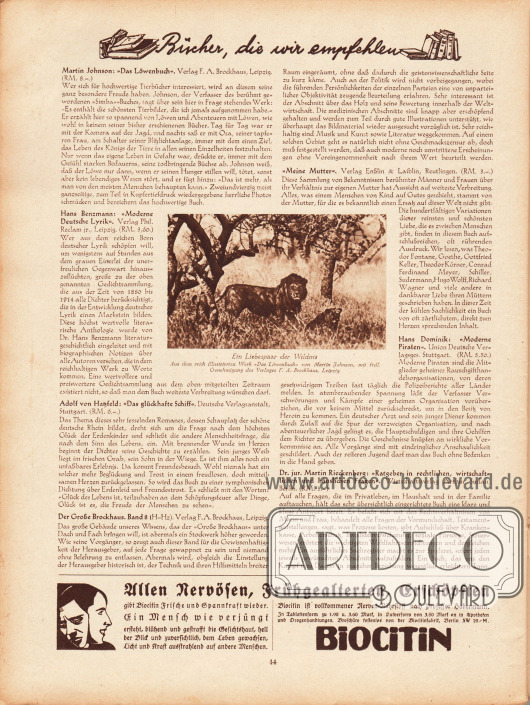 Artikel:
O. V., Bücher, die wir empfehlen (Martin Johnson, Das Löwenbuch; Hans Benzmann, Moderne Deutsche Lyrik; Adolf von Hatzfeld, Das glückhafte Schiff; Der Große Brockhaus, Band 8; o. V., Meine Mutter; Hans Dominik, Moderne Piraten; Dr. jur. Martin Rieckenberg, Ratgeber in rechtlichen, wirtschaftlichen und häuslichen Fragen).
Werbung:
Biocitin in Tablettenform für nervöse, frühgealterte und erschöpfte Menschen, Biocitinfabrik, Berlin SW 29/M.