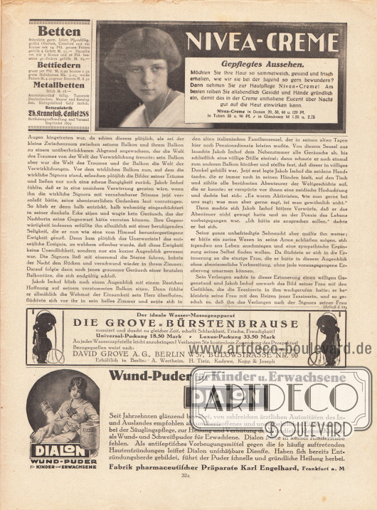 Artikel (Novelle):
Meyenburg, Leo von, Jakob Imhofs Osterfahrt.
Werbung:
Bettenfabrik Th. Kranefuß, Kassel 288;
Nivea-Creme;
Grove-Bürstenbrause (Wasser-Massageapparat), David Grove AG, Berlin W 57, Bülowstrasse Nr. 90;
Dialon Wundpuder, Fabrik pharmaceutischer Präparate Karl Engelhard, Frankfurt a. M.