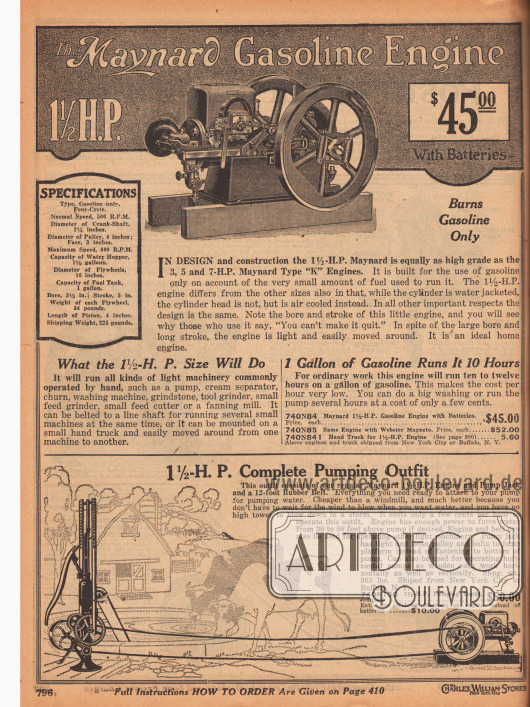 Rein mit Benzin betriebener 1½ PS Motor der Marke Maynard für 45,- Dollar zum Antreiben von Pumpen, Milchschleudern und Schleifmaschinen auf der Farm oder auch ideal zum Betrieb einer Waschmaschine (siehe S. 526). Hierzu wird ein Riemen über eines der Stahlräder gespannt und mit der Waschmaschine o. ä. verbunden.
Der Benzinmotor mit einem Gewicht von 225 lb (= knapp über 102 kg) verbrauchte in zehn Stunden Dauerbetrieb etwa eine Gallone Benzin (= 3,79 l). Im unteren Seitenbereich wird eine komplette Pumpausstattung mit Pumpe, Übertragungsriemen und Motor angeboten.