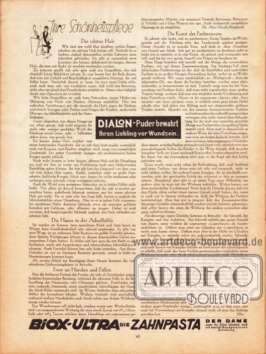 Artikel:
Nbr., Ihre Schönheitspflege (Der schöne Hals, Die Haare in der Achselhöhle, Frost an Händen und Füßen, Die Kunst des Parfümierens).
Werbung:
Dialon-Puder;
Biox-Ultra die Zahnpasta der Dame.