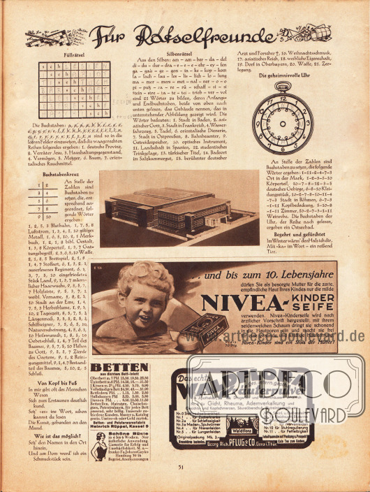 Für Rätselfreunde:
Füllrätsel; Buchstabenkreuz; Von Kopf bis Fuß; Wie ist das möglich?; Silbenrätsel; Die geheimnisvolle Uhr; Begehrt und gefürchtet.
Werbung:
Nivea-Kinderseife;
Betten- und Polsterwarenfabrik Heinrich Rüppel, Kassel 9;
Schöne Büste, Fa. Johann Gayko, Hamburg 39/16;
Waldflora Kräuterpulver, Georg Pflug & Co. Gera in Thüringen.