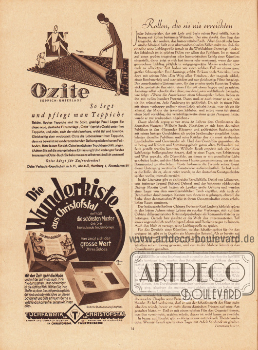 Artikel:
O. V., Rollen, die sie nie erreichten.
Werbung:
Ozite Teppich-Unterlage, „So legt und pflegt man Teppiche“, Ozite Verkaufs-Gesellschaft m. b. H., Abt. 4b II, Hamburg 1, Alsterdamm 39, Zeichnung/Illustration: Terence C. Prentis (Lebensdaten unbekannt);
„Die Wunderkiste aus Christofstal enthält die schönsten Muster die Sie hierzulande finden können“, Tuchfabrik Christofstal G. m. b. H., Fabrik und Verkauf eigener und fremder Erzeugnisse in Christofstal (Württemberg), Zeichnung/Illustration: August Friedrich Gumbart (1884-?).