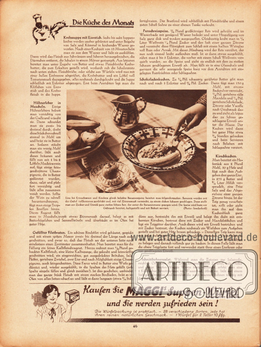 Artikel:
O. V., Die Küche des Monats (Krebssuppe mit Eierstich, Hühnerleber in Muscheln, Gefüllter Filetbraten, Punschreisspeise, Schokoladenkuchen, Kirschkuchen, Schnittbohnensalat).
Fotografie:
Bildunterschrift „Eine bei Erwachsenen und Kindern gleich beliebte Bananenspeise bereitet man folgendermaßen: Bananen werden mit der Gabel vollkommen zerdrückt und, mit viel Zitronensaft vermischt, zu einem dicken Schaum geschlagen. Dann stellt man aus Zucker und Eiweiß ganz steifen Schnee her, der unter die Bananenmasse gezogen wird. Die Speise wird kurz vor Gebrauch bereitet, kaltgestellt und mit Biskuit serviert.“ Foto: Sonderhoff.
Werbung:
Maggis Suppen-Würfel.