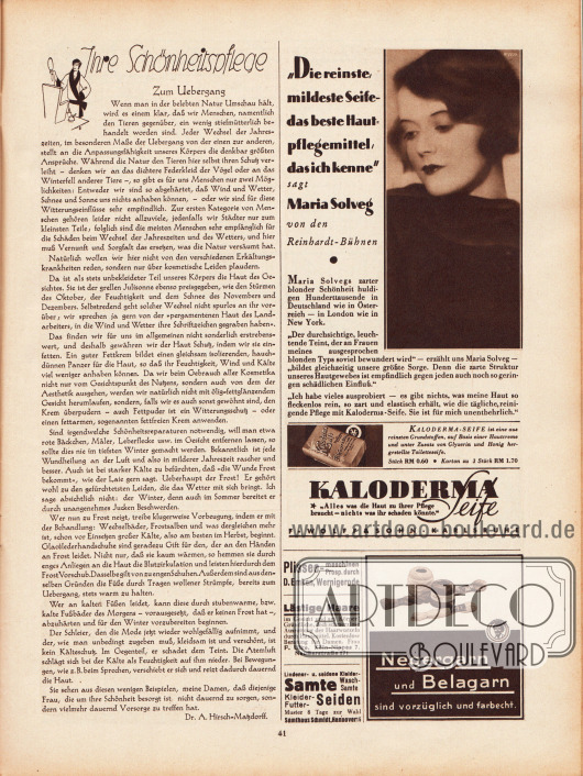 Artikel:
Hirsch-Matzdorff, Dr. A., Ihre Schönheitspflege. Zum Uebergang.
Werbung:
Kaloderma Seife beworben mit Maria Solveg (eig. Maria Matray, 1907-1993) von den Reinhardt-Bühnen, F. Wolff & Sohn Karlsruhe;
Plisseemaschinen Prospekt durch D. Emken, Wernigerode;
Hausmittel gegen lästige Haare durch F. Ulke, Köln-Nippes 7, Neußerstraße 171;
Lindener-, Wasch- und Kleidersamte erhältlich bei Samthaus Schmidt, Hannover 16;
Negergarn und Belagarn sind vorzüglich und farbecht.