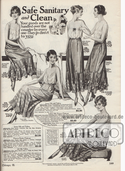 „Sicher, hygienisch und sauber. Ihre Waren werden nicht von jedem über den Ladentisch gereicht – sie gehen direkt zu Ihnen“ (engl. „Safe Sanitary and Clean. Your goods are not handled over the counter by every one – They go direct to you“).
Petticoats mit Paspeln, Akkordeonplissee, Rüschen und dicht angereihtem Stoff unterhalb des Knies zur Erweiterung der Silhouette. Die Unterröcke bestehen aus Seiden-Jersey und Taft, Jersey-Seide und Taft oder Taft-Seide.
