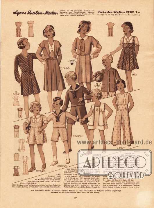 5667: Einfaches Kleid aus kariertem Wollstoff für Mädchen von 8 bis 12 Jahren.
5668: Kleid aus rotem Wollgeorgette mit apartem Cape. Geknöpfte Weste und Aufschläge in Weiß. Schnitt für Mädchen von 12 bis 14 Jahren.
5669: Complet aus kariertem und einfarbigem Wollstoff für Mädchen von 10 bis 14 Jahren.
5670: Jäckchen aus Kunstseide für Kinder von 4 bis 8 Jahren, zu 5674 passend.
5671: Trägerröckchen aus kariertem Wollstoff mit Blüschen aus weißer Waschseide, für Mädchen von 4 bis 8 Jahren.
5672: Leibchenrock aus Cedeline mit weißem Unterziehblüschen für Mädchen von 2 bis 6 Jahren.
5672a: Matrosenanzug aus gestreiftem Baumwollstoff für 4 bis 8-jährige Jungen.
5672b: Matrosenanzug aus Wollstoff für 8 bis 14-jährige Knaben.
5673: Kleidchen aus weißem Voile mit roter Stickerei für 2 bis 6-jährige Mädchen.
5674: Strandanzug aus Kunstseide, zum Jäckchen 5670 passend. Schnitt für Kinder von 4 bis 8 Jahren.