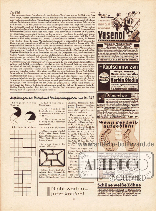 Artikel:
Mielenz, Peter, Der Blick;
Auflösungen der Rätsel und Denksportaufgaben aus Nr. 247.
Werbung:
Vasenol, Körperpuder;
Oriental Kraft Pillen gegen Magerkeit;
Herbin Stodin gegen Kopfschmerzen;
Helwaka, Enthaarungskur;
Neunzehn gegen Blähungen;
Chlorodont Zahnpasta.