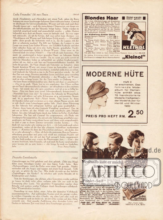 Artikel:
Paula, Anna, Liebe Freundin! Ich rate Ihnen...;
Zehden, Melitta, Deutsche Erntebräuche.
Werbung:
„Kleinol“ Haarwaschmittel und Tönung (Kleinol-Henna-Shampoo) speziell für blondes Haar;
Verlag Gustav Lyon, Saison Ausgabe „Moderne Hüte“ für Herbst und Winter 1934;
„Punkt-Seif“ Desinfektionsmittel und gegen Körpergeruch, „Eta“ Chem.-techn. Fabrik GmbH, Berlin.
