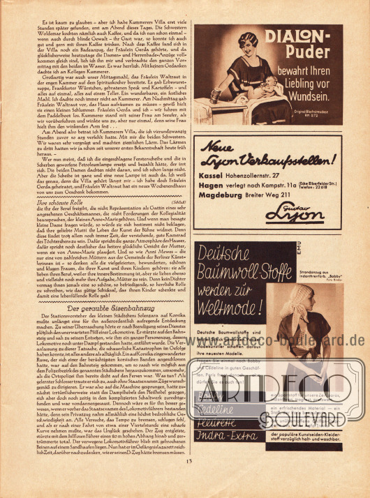 Artikel:
Erich, H., Wochen-Ende;
Parsen, P., Ihre schönste Rolle;
O. V., Der geraubte Eisenbahnzug.
Werbung:
Dialon-Puder;
Eigenwerbung, neue Verkaufsstellen des Verlages Gustav Lyon für Schnittmuster in Kassel, Hagen und Magdeburg;
Deutsche Baumwoll-Stoffe werden zur Weltmode!
Foto: Binder.