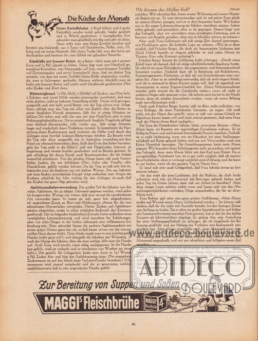 Artikel:
O. V., Die Küche des Monats (Feiner Kartoffelsalat, Käseklöße mit brauner Butter, Blätterteigbrezel, Apfelsinenschalenverwendung);
Rudolphi, Rose, Wie können das Müllers bloß? Von Rose Rudolphi.
Werbung:
„Zur Bereitung von Suppen und Soßen Maggis Fleischbrühe“, Maggis Fleischbrühe.
