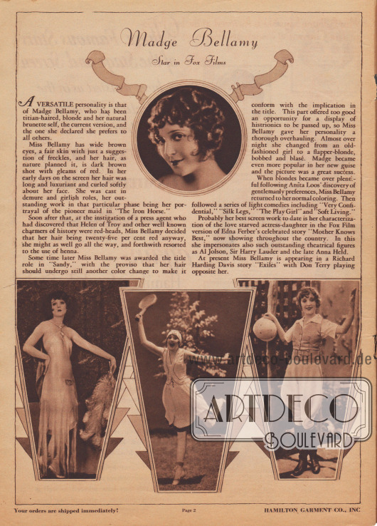 Kurzvorstellung, Beschreibung und Filmographie der US-amerikanischen Filmschauspielerin Madge Bellamy (1899-1990), die 1929 bei dem Hollywood Filmstudio Fox unter Vertrag stand und mit der Hamilton Garment Co. hier Werbung macht. Die Vita wird mit vier Fotographien bebildert, die „intime Einblicke“ gewähren sollen.
