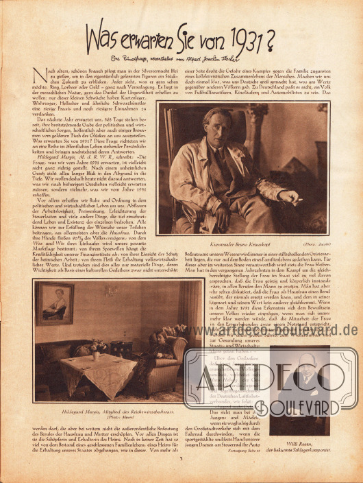 Artikel:
Fischer, Alfred Joachim, Was erwarten Sie von 1931? Eine Rundfrage, veranstaltet von Alfred Joachim Fischer.
Drei Fotografien zeigen den Kunstmaler Bruno Krauskopf (1892-1960), Hildegard Margis (Mitglied des Reichswirtschaftsrats, 1887-1944) und den bekannten Schlagerkomponisten Willy Rosen (1894-1944).
Fotos: Jacobi; Meyer.