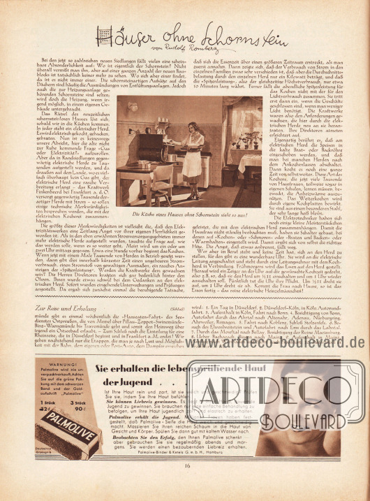 Artikel:
Romberg, Rudolf, Häuser ohne Schornstein von Rudolf Romberg;
o. V., Zur Reise und Erholung.
Der obere Artikel wird mit einer Fotografie und der Bildunterschrift begleitet „Die Küche eines Hauses ohne Schornstein sieht so aus!“.
Werbung:
Palmolive Seife – Deutsches Erzeugnis, Palmolive-Binder & Ketels G. m. b. H., Hamburg.
Fotos: unsigniert.