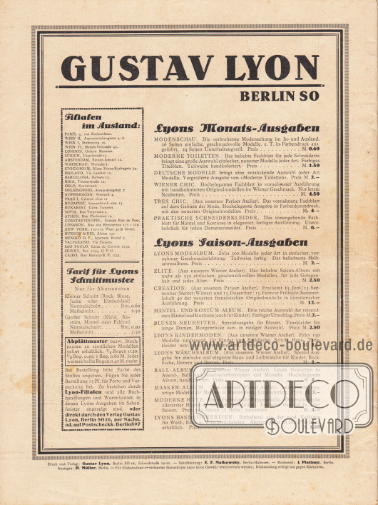 Eigenwerbung und Information des Verlages Gustav Lyon, Berlin SO.
Links befinden sich eine Auflistung sämtlicher Auslandsfilialen in Europa, Amerika, Afrika und Australien sowie die Tarife für Lyon’s Schnittmuster und Abplättmuster.
Lyons Monatsausgaben: Modenschau, Moderne Toiletten, Deutsche Modelle, Wiener Chic, Très Chic, Praktische Schneiderkleider.
Lyons Saison-Ausgaben (halbjährlich): Lyons Modealbum, Elite, Création, Mäntel- und Kostüm-Album, Blusen-Neuheiten, Lyons Kindermoden, Lyons Wäschealbum, Ball-Album, Masken-Album, Moderne Hüte, Lyons Handstickereien.
Impressum der Illustrierten Modenschau.