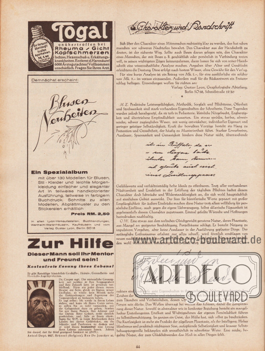 Artikel:
Gustav Lyon, Graphologische Abteilung, Charakter und Handschrift.
Werbung:
„Togal unübertroffen bei Rheuma, Gicht, Kopfschmerzen, Ischias, Hexenschuß u. Erkältungskrankheiten“, Togal Schmerzmittel;
„Demnächst erscheint: Blusen Neuheiten“, Eigenwerbung des Verlages Gustav Lyon für das Spezialalbum „Blusen Neuheiten“ (RM 2,50) mit über 130 Modellen für Blusen, Stil-Kleider und leichte Morgenkleidung einfacher und eleganter Art in teilweise handkolorierter Ausführung, teilweise im farbigen Buchdruck.“ Erhältlich in allen Lyon-Verkaufsstellen, Buchhandlungen, Wertheim-Warenhäusern, Kaufhäusern und vom Verlag Gustav Lyon, Berlin SO 16;
„Zur Hilfe. Dieser Mann soll ihr Mentor und Freund sein! Kostenfreie Lesung ihres Lebens!“, Astral Dept. 8827, Brüssel (Belgien), Rue De Jonker 41.