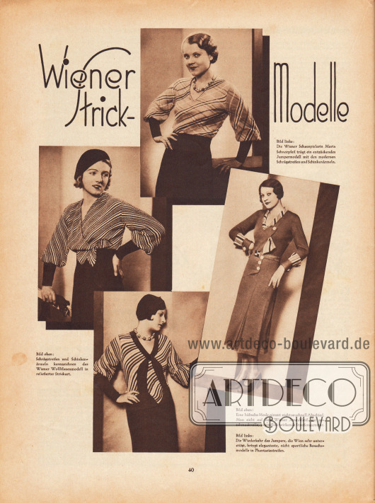 „Wiener Strick-Modelle“.
Oben: „Die Wiener Schauspielerin Maria Schnorpfeil trägt ein entzückendes Jumpermodell mit den modernen Schrägstreifen und Schinkenärmeln.“
Links: „Schrägstreifen und Schinkenärmeln kennzeichnen das Wiener Wollblusenmodell in reliefierter Strickart“.
Rechts: „Eine hübsche Mode nimmt nicht so schnell Abschied. Man sieht auf dem Wiener Jerseykleid die geschmackvolle, jugendlich wirkende Streifengarnitur“.
Unten: „Die Wiederkehr des Jumpers, die Wien sehr unterstützt, bringt eleganteste, nicht sportliche Besuchsmodelle in Phantasiestreifen“.
Fotos: unbekannt/unsigniert.