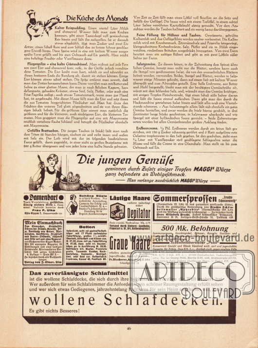 Artikel:
O. V., Die Küche des Monats (Kalter Reispudding, Fliegenpilze - eine kalte Gästeschüssel, Gefüllte Brattauben, Feine Füllung für Hühner und Tauben, Salatgemüse, Erdbeercreme).
Werbung:
Maggi's Würze;
Gegen Damenbart, Frau F. Ulke, Köln-Nippes 7, Neusserstraße 171;
Mein Einmachbuch, Verlag von J. Ebner, Ulm;
Schöne Büste in 4 bis 6 Wochen, Fa. Johann Gayko, Hamburg 39/16;
Bettenfabrik Frankrone, Kassel 40, Postfach 80;
Lästige Haare entfernt unbedingt sicher Depilator, Versand durch Einhorn-Apotheke, Frankfurt a. M., W 4, Rathenauplatz 1;
Gegen graue Haare, Fr. Blocherer, Augsburg II/284, Schießgr.-Str. 24;
Gegen Sommersprossen „Fruchts Schwanenweiß“, Bezugsquelle Frau Elisabeth Frucht, Fabrik kosmetischer Präparate, Hannover H 20, Heiligen-Geist-Straße 19, Postfach 438;
Schönheitshersteller Pohli, Georg Pohl, Berlin S 59, 448, Gräfestraße 69/70;
Das zuverlässigste Schlafmittel sind wollene Schlafdecken, Es gibt nichts Besseres!