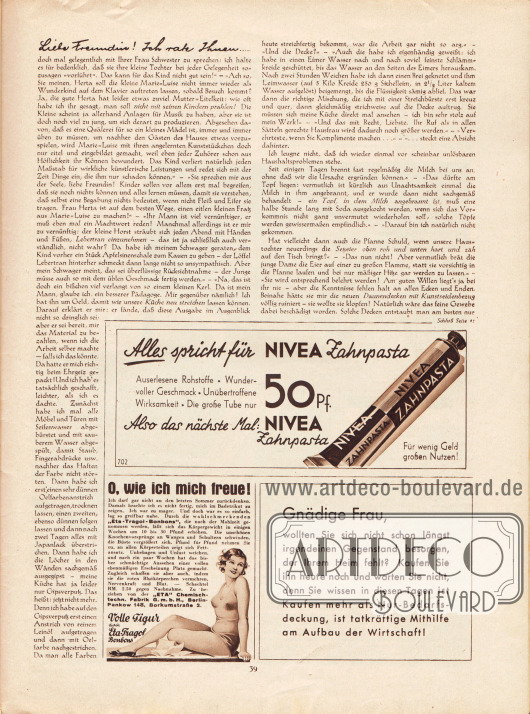 Artikel:
Paula, Anna, Liebe Freundin! Ich rate Ihnen... .
Werbung:
Nivea Zahnpasta;
„Eta-Tragol-Bonbons“, „ETA“ Chemisch-techn. Fabrik GmbH, Berlin-Pankow 148, Borkumstraße 2;
Eigenwerbung des Verlages um die Leserinnen zur Durchsicht des Anzeigenteiles und zum Kauf dieser Artikel zu animieren.