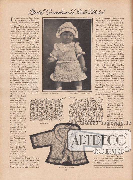 Artikel:
O. V., Baby Garnitur in Wollhäkelei.
Zum Text werden jeweils zwei Fotografien und zwei Zeichnungen gezeigt. Die Illustrationen haben die Bildunterschriften „Mützchen und Kleidchen“, „Arbeitsprobe I“, Arbeitsprobe II“ und „Jäckchen zur Garnitur“.
Modelle: Paula Hoffmann, Berlin-Zehlendorf.
Fotos: Atelier Becker & Maass, Berlin W.