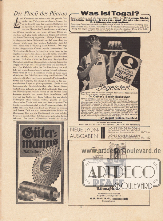 Artikel:
O. V., Der Fluch des Pharao.
Werbung:
„Was ist Togal?“, Togal-Tabletten gegen Rheuma, Gicht, Ischias, Grippe, Nerven- und Kopfschmerzen und Erkältungskrankheiten;
Dr. Oetker’s Backin-Backpulver, Dr. August Oetker, Bielefeld;
Gütermanns Nähseide;
Eigenwerbung des Verlages Gustav Lyon für die neuen Saisonausgaben „Lyon’s Kindermoden“ und „Lyon’s Knabenmoden“ für Frühjahr und Sommer 1929;
„Tagaus-tagein – die treue Helferin von Millionen in Haus und Beruf“, Pfaff Nähmaschine, G. M. Pfaff A. G., Nähmaschinenfabrik Kaiserslautern.
