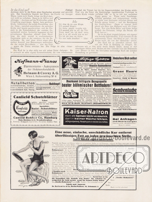 Artikel:
Honroth-Loewe, Lisa, Ist das Kind gut?
O. V. (Reim), Icke.
Werbung:
Hofmann-Pianos Hofpianofortefabrik Hofmann & Czerny AG, Wien I, Kolowratring No 4;
Metallbetten, Eisenmöbelfabrik Suhl, Thüringen;
Den entzückendsten Bubikopf ohne Haarschneiden mit meinem 3teiligen Haarhalter „Page“, Neuland, Berlin C 2, Schließfach 25 (C);
Canfield Schutzblätter, Canfield Rubber Co. Hamburg, Hohe Bleichen 31-32, Brandenburghaus;
Lästige Haare entfernt Hewalin-Haarentferner, Fabrikant Hermann Wagner, Köln 133, Blumenthalstraße 99;
Böhmische Bettfedern, Max Steiner, Klatovy (Böhmerwald);
Kaiser-Natron;
„Onduliere Dich selbst“ Ondulations Haarweller „Fix“, Neuland Berlin C 2 Schließfach 25 (C);
Naturfarbe für graue Haare, Sanitas, Fürth in Bayern, Flössaustraße 23;
Hemdentuche, Großversandhaus Max Frank, Baden-Baden 117;
Eigenwerbung des Verlages „Bei Anfragen und Bestellungen bitten wir auf die ‚Modenschau‘ Bezug zu nehmen“;
„Eine neue, einfache, unschädliche Kur entfernt überflüssiges Fett an jeder gewünschten Stelle“, „Sascha-Reduzierer“ Fabrik med. Apparate, Dr. Ballowitz & Co., Berlin-Pankow, 10, Arkonastr. 3.
