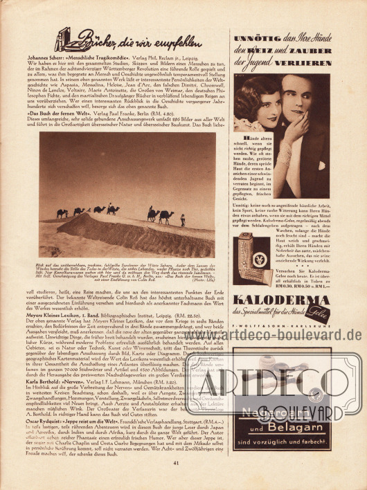 Artikel:
O. V., Bücher, die wir empfehlen (Johannes Scherr, Menschliche Tragikomödie; o. V., Das Buch der fernen Welt; Meyers Kleines Lexikon, 1. Band; Karla Berthold, Nerven; Oscar Rydquist, Jeppe reist um die Welt). Mit einem Foto einer Kamelkarawane in der Sahara. Foto: Ufa.
Werbung:
Kaloderma;
Negergarn und Belagarn.
