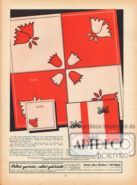 St 1795: Aparte quadratische Decke aus zwei verschiedenfarbigen Stoffen. Die Größe der mit applizierten Motiven, Zierstichen und Hohlsaum garnierten Decke beträgt 150/150 cm. Stoffgröße der einzelnen Teile 80/80 cm. Abplättmuster, Preis RM. 1,60.
St 1796: Diese ebenfalls mit applizierten Motiven und Hohlsaum garnierte Serviette paßt zu der Decke St 1795. Größe 30/30 cm. Abplättmuster für 6 Servietten, Preis 40 Rpf.
Man heftet die ausgeschnittenen Motive der Decke und den Servietten auf. Darauf werden die Motive mit Langettenstichen befestigt. Es dient zur Erleichterung, wenn man vorher mit großen weißen Stichen die Diagonale der Decke bezeichnet. Die vier Glockenblumen der Deckenmitte werden zur Hälfte zusammengelegt und so aufgeheftet, daß die Mitte der Blumen und der Diagonale eine Linie bilden. Die Verbindungsnähte der vier Deckenteile werden durch Hexenstiche gedeckt. Der etwa 2½ cm breite Saum wird durch Hohlsaum gehalten.
St 1797: Das in zwei Farben hergestellte Leinenkissen ist mit Kreuzstichmotiven garniert. Größe der Decke 45/55 cm. Abplättmuster (3 Motive), Preis 20 Rpf.