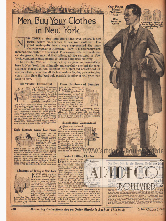 „Männer, kauft eure Kleidung in New York“ (engl. „Men, Buy Your Clothes in New York“). Beginn der Abteilung für Herrenmode.
Im linken Kasten wiesen die Charles William Stores darauf hin, dass New York 1919 der größte Warenumschlagplatz der Welt war. Als Folge des Ersten Weltkriegs wurde bei der Auswahl der Männerkleidung auf alle unnötigen „Rüschen“ verzichtet und Stoff eingespart (engl. „All ‚Frills‘ Eliminated“). Aus hunderten Stoffmustern wurden die besten ausgewählt („From Hundreds of Samples“), frühe Vertragsabschlüsse gewährleisteten niedrige Preise („Early Contracts Assure Low Prices“), die Zufriedenheit der Kunden war immer höchstes Gebot („Satisfaction Guaranteed“), es wurde auf die Vorteile des Kaufs in New York hingewiesen („Advantages of Buying in New York“) und jeder Kunde konnte den perfekten Sitz der Konfektionskleidung erwarten („Perfect Fitting Clothes“).
Rechts wird der teuerste Herrenanzug im Katalog präsentiert. Der einreihige Anzug ist aus reiner Wolle und in den Farben Braun, Grün oder Marineblau erhältlich. Sakko mit steigenden Revers.