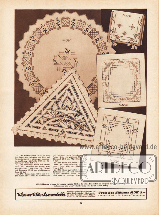 St 1790: Moderne runde Decke aus weißem Batist oder Halbleinen mit Stiel- und Plattstichstickerei in einfarbiger, schattierter Ausführung. Stoffgröße 80/80 cm. Abplättmuster, Preis RM. 1,60.
St 1791: Dreieckiges Kissen aus weißem Linon oder Halbleinen mit reicher Ausschnittstickerei. Stoffgröße für Vorder- und Rückplatte 53/115 cm. Abplättmuster, Preis 80 Rpf.
St 1792: Taschentuchbehälter aus weißem Linon oder Leinen mit Lochstickerei und Hohlsaum sowie Langettenabschluß. Fertige Größe der gestickten Platte (mit Rückwand) 23/44 cm. Abplättmuster, Preis 40 Rpf.
St 1793: Kissen aus weißem Linon oder Leinen mit Plattstichstickerei und Hohlsaum. Größe 38/43 cm. Abplättmuster, Preis 40 Rpf.
St 1794: Kissen aus weißem Linon oder Halbleinen mit Loch- und Plattstichstickerei sowie Hohlsaum. Stoffgr. der Vorderplatte 38/43 cm. Abplättm., Preis 40 Rpf.