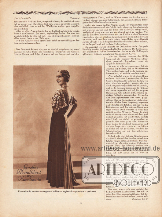 Artikel:
Lagerlöf, Selma, Die Mausefalle (Novelle von Selma Lagerlöf, 1858-1940).
Werbung:
„Großes Abendkleid aus Kunstseide. Kunstseide ist modern – elegant – haltbar – hygienisch – praktisch – preiswert“, Werbung für den Gebrauch von Kunstseide.
Foto: unbekannt/unsigniert.