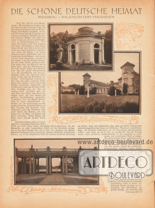 Artikel:
O. V., Die schöne deutsche Heimat. Rheinsberg – Das Schloss eines Vergessenen.
Zu dem Artikel werden drei Fotografien präsentiert, die den Freundschafts-Tempel, die Schloss-Kolonaden sowie die Front des Schlosses Rheinsberg im Landkreis Ostprignitz-Ruppin (ca. 100 km nordwestlich von Berlin) zeigen.
Fotos: unbekannt/unsigniert.