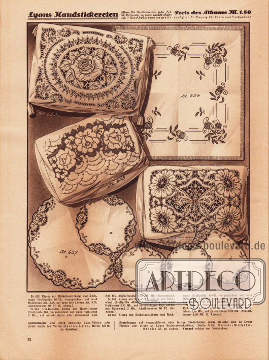 St 653: Kissen mit Richelieustickerei und Rückwand (Stoffgröße 50/70), vorgezeichnet auf weiß Halbleinen Mk. 3,25, auf grau rein Leinen Mk. 5,75, Abplättmuster 80 Pf. (f. Abonn.).
St 654: Quadratische Decke mit Buntstickerei (Stoffgröße 80), vorgezeichnet auf weiß Halbleinen 3 Mk., auf naturfarbigem oder schwarzem Rips 2,50 Mk. Abplättmuster 1,60 Mk. (für Abonnenten).
St 655: Kissen mit Kreuzstichstickerei und Rückwand (Stoffgröße 43/60), vorgezeichnet auf weiß Halbleinen 2,50 Mk., auf naturfarbigem Rips (45/65) mit Rückwand 2 Mk. Abplättmuster 80 Pf. (für Abonn.).
St 656: Kissen mit Richelieustickerei und Rückwand (Stoffgröße 45/65), vorgezeichnet auf weiß Halbleinen 2,75 Mk., auf gutem Linon 2,50 Mk. Abplättmuster 80 Pf. (f. Abonn.).
St 657 a–e: Fünfteilige Waschtischgarnitur mit Richelieustickerei, vorgezeichnet auf weiß Halbleinen 2,50 Mk., auf gutem Linon 2,25 Mk. Abplättmuster 1,20 Mk. (f. Abonn.).