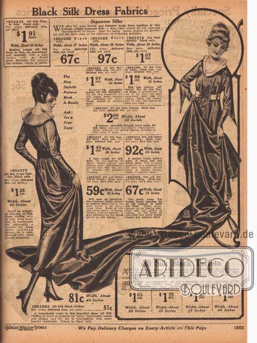„Schwarze Seiden-Kleiderstoffe“ (engl. „Black Silk Dress Fabrics“).
Reines Seiden-„Peau de Soie“, japanische Seide in drei verschieden schweren Qualitäten, Seiden-Messaline, Seiden-„Peau de Cygne“, Seiden-Satin, Satin-Seide mit Baumwollbeigabe, Tussah Seiden-Baumwoll-Taft, Seiden-Krepp-Chiffon, Seiden-Chiffon sowie Seiden-Taft zum Nähen von mondänen Kleidern, speziell Trauerkleidern oder Blusen.
Die Preise rangieren zwischen 59 Cent und 1,95 Dollar pro Yard (91,44 cm). Die Breite der Stoffe liegt zwischen 27 und 40 Inch (68,6 und 101,6 cm).