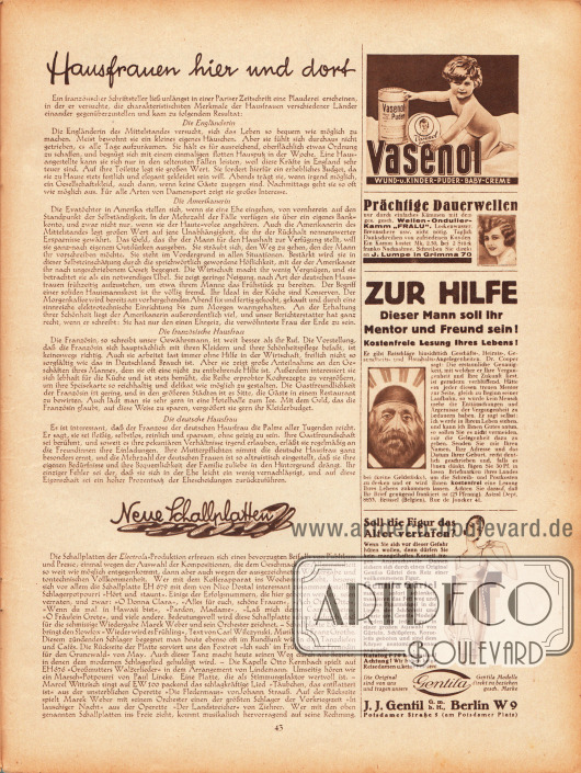 Artikel:
O. V., Hausfrauen hier und dort (die Engländerin, die Amerikanerin, die französische Hausfrau, die deutsche Hausfrau);
O. V., Neue Schallplatten.
Werbung:
Vasenol Puder, Wund- u. Kinder-Puder, Baby-Creme;
Prächtige Dauerwellen durch den Wellen-Ondulier-Kamm „Fralu“, J. Lumpe in Grimma 70;
Hellseherei und Astrologie, Astral Dept. 8833, Brüssel (Belgien), Rue de Jonker 41;
Gentila Hüftgürtel und Korseletts, J. J. Gentil GmbH, Berlin W 9, Postdamer Straße 5.