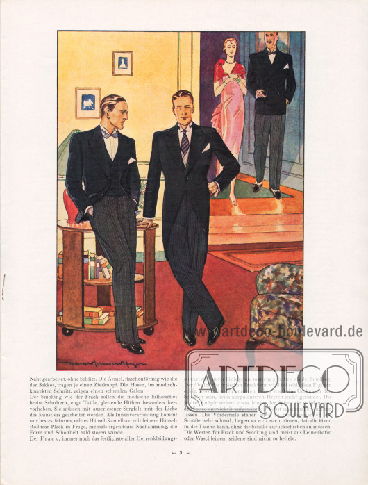 Artikel:
Henschke, Bruno, Die Mode für Herbst und Winter 1929/30. Ein Modebrief.
Für besondere private oder offizielle geschäftliche Besuche sowie bei kleineren Essen oder zum 5-Uhr-Tee wird der kombinierte Anzug - ähnlich dem Stresemann - getragen. Dieser besteht aus einer schwarzen Jacke, einer schwarz-weiß gestreiften oder silbernen Hose, die auf jeden Fall mit einer hellen, zweireihigen Weste getragen werden sollte.
Noch festlicher wirkt natürlich der Cutaway (Bildmitte). Der Cut wird nur mit gestreifter Hose getragen. Das Jackett wird mit einem durchgeknöpften Knopf getragen. Der Schoß sollte möglichst schmal geschnitten sein und gefällig fallen; Ausnäher an Taille und Schoß geben dem Jackett eine bessere Form. Im Rücken befinden sich über der geteilten Schoßfalte zwei Zierknöpfe in Taillenhöhe.
Zeichnung/Illustration: Harald Schwerdtfeger (1888-1956).