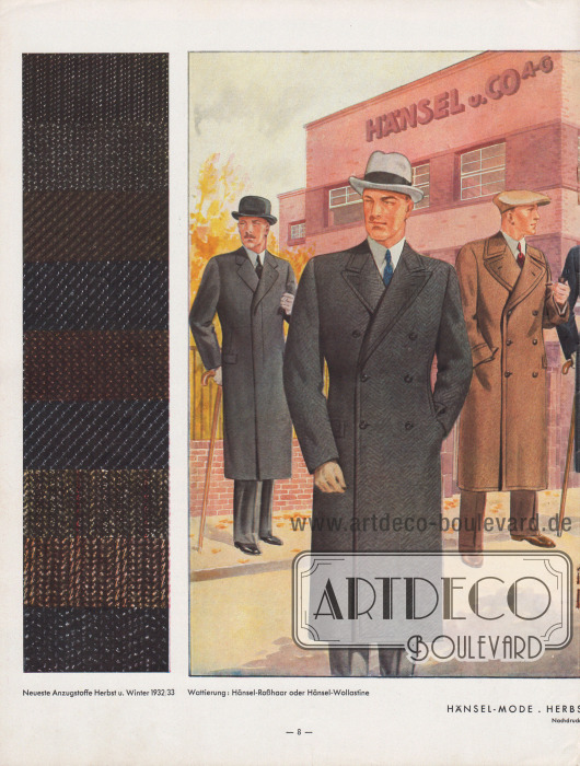 Elegante und modische Herrenmäntel für die Herbst- und Wintersaison 1932/33.
Links ein Paletot-Mantel mit verdeckter Knopfleiste und fallenden Revers, in der Mitte (im Vordergrund) ein doppelreihiger, leicht taillierter Ulster-Mantel mit Fischgrätenmusterung und betonten Schultern, der nur auf zwei Knöpfen schließt, und rechts ein hellbrauner Ulster mit breiten, abgesteppten Kragen, Revers und Kanten. Der letzte Mantel schließt auf drei Knöpfe.
Wattierung: Hänsel-Roßhaar oder Hänsel-Wollastine. Darstellung der Modelle vor dem Hänsel-Bürohaus und dem Hänsel-Garten in Forst (Lausitz).
In der linken Spalte werden die neuesten Anzugstoffe für Herbst und Winter 1932/33 präsentiert.
Illustration/Zeichnung: Harald Schwerdtfeger (1888-1956).