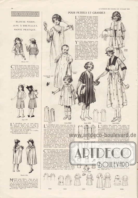 „Matrosenbluse, Trägerrock, praktischer Umhang“ (frz. „Blouse marin, Jupe à bretelles, Mante pratique“).
107: Matrosenbluse mit breitem, tiefen Kragen für 4 bis 14-jährige Mädchen.
105: Trägerrock für 6 bis 14-jährige Mädchen.
104: Umhang mit oder ohne Kapuze für 2 bis 14-jährige Mädchen.
„Für große und kleine Kinder“ (frz. „Pour petites et grandes“).
9302: Nachthemd mit Rüschen für 1 bis 19-jährige Mädchen, das aus Nainsook (leichter Baumwollmusselin), „Basin“ (?), feinem Perkal, Linon oder Batist hergestellt werden kann.
9299: Babykleidung; langes Nachthemdchen aus Nainsook mit Säumchen für Säuglinge.
9158: Zweiteiliges Westen-Kleidchen mit kurzen Ärmeln für 4 bis 14-jährige Mädchen.
9268: Weites Hängerkleidchen mit Säumchen und aufgesetzten Taschen für Mädchen im Alter von 6 Monaten bis 5 Jahre. Nainsook und Linon sind die Stoffe der Wahl.
9291: Küchenkleid wahlweise aus Gingham, Chambray oder Perkal für 2 bis 18-jährige Mädchen.
9291: Haus- und Arbeitskleid aus Gingham, Perkal oder Chambray für 2 bis 18-jährige Mädchen.