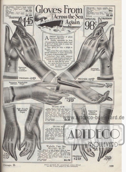„Handschuhe wieder aus Übersee“ (engl. „Gloves From Across the Sea Again“).
In der zweiten Jahreshälfte 1919 setzten die Importe aus Europa wieder ein, wie es oben bekannt gegeben wird. Obwohl das Importland nicht direkt angegeben wurde, dürfte es sehr wahrscheinlich Frankreich gewesen sein.
Die Handschuhe sind aus Wildleder, „Capeskin“ (Ziegenleder vom Kap der Guten Hoffnung, Südafrika) und hochwertigem Ziegenleder. Die besonders eleganten und feinen Damenhandschuhe besitzen verstärkte und dekorative Rückennähte und werden mittels Schnellverschlüssen (Druckknöpfe) aus Knochen geschlossen. In der Mitte ist das Modell Biarritz zu sehen, welches aus zweifarbigen Ledersorten kombiniert wurde.