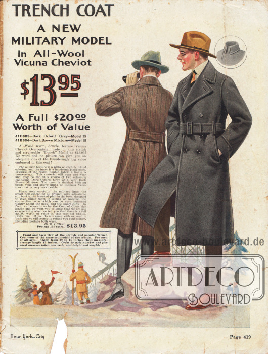 „Trench Coat. Ein neues militärisches Modell aus reinem Woll-Vicuna-Cheviot“ (engl. „Trench Coat. A new Military Model In All-Woll Vicuna Cheviot“).
Trench Coats wie hier sind der neueste Schrei in der Damen- und Herrenmode des Jahres 1917. Der hier gezeigte doppelreihige Trench Coat für Herren ist mit Stepperei, Gehfalte im Rücken und dem Gürtel mit dem typischen Verschluss versehen. Der Herrenmantel kann in Oxford Grau oder dezent gestreiftem Dunkelbraun für 13,95 Dollar bestellt werden.