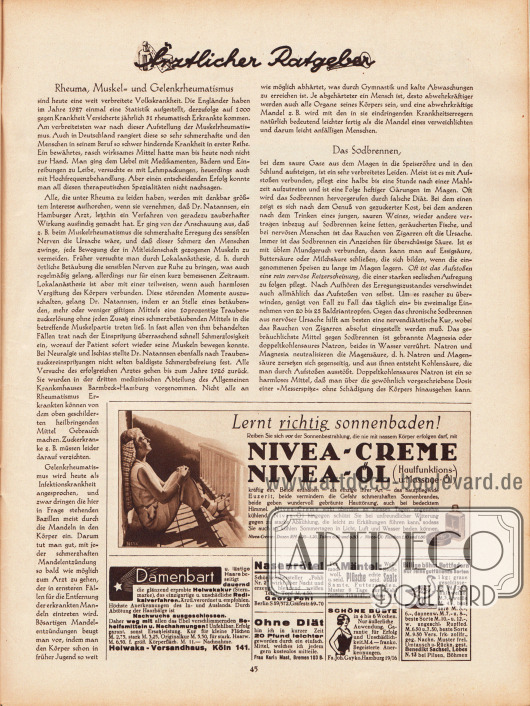 Artikel:
O. V., Ärztlicher Ratgeber (Rheuma, Muskel- und Gelenkrheumatismus, Das Sodbrennen).
Werbung:
„Lernt richtig sonnenbaden!“, Nivea-Creme und Nivea-Öl;
Helwakakur gegen Damenbart, Helwaka-Versandhaus, Köln 141;
Schönheitshersteller „Pohli Nr. 2“, Georg Pohl Berlin S 59/572, Gräfestr. 69-70;
Ohne Diät 20 Pfund leichter, Frau Karla Mast, Bremen 103 B;
Samthaus Schmidt, Hannover 16 P;
Schöne Büste, Fa. Joh. Gayko, Hamburg 19/16;
Billige böhmische Bettfedern, Benedikt Sachsel, Lobes N. 13 bei Pilsen, Böhmen.