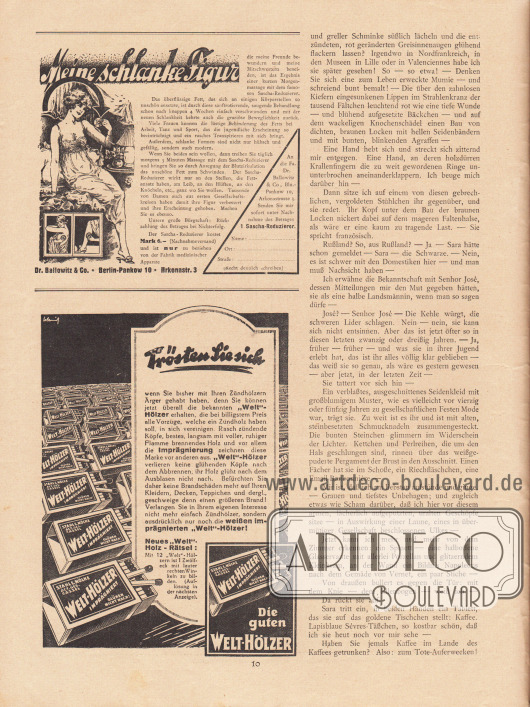 Artikel (Novelle):
Rosner, Karl (1873-1951), Das Gespenst der Liebe.
Werbung:
„Meine schlanke Figur“, Morgenmassage mit dem Sascha-Reduzierer entfernt Fett, Dr. Ballowitz & Co., Berlin-Pankow 10, Arkonastr. 3;
Welt-Hölzer imprägniert (Streichhölzer), Stahl & Nölke Aktiengesellschaft.
Zeichnung/Illustration: unbekannte Signatur.