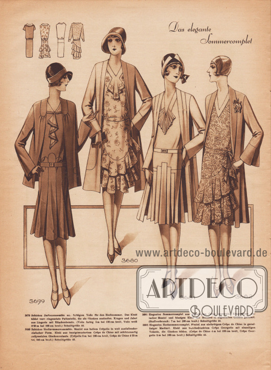 „Das elegante Sommercomplet“.
3679: Schickes Jackenensemble aus farbigem Voile für den Hochsommer. Das Kleid bildet vorn eingesetzte Pattenteile, die als Glocken auslaufen. Kragen und Jabot aus Lingerie mit Rüschenbesatz.
3680: Schickes Hochsommerensemble. Mantel aus hellem Crêpella in weit ausfallender einfacher Form. Kleid aus buntgemustertem Crêpe de Chine mit schürzenartig aufgesetzten Glockenvolants.
3681: Elegantes Sommercomplet aus einfarbigem Crêpe Marocain. Kragenloser, einfacher Mantel und blusiges Kleid mit Blenden in abgestuften Größen garniert.
3682: Elegantes Hochsommercomplet. Mantel aus einfarbigem Crêpe de Chine in gradliniger Machart. Kleid aus buntbedrucktem Crêpe Georgette mit einseitigen Volants, die Glocken bilden.