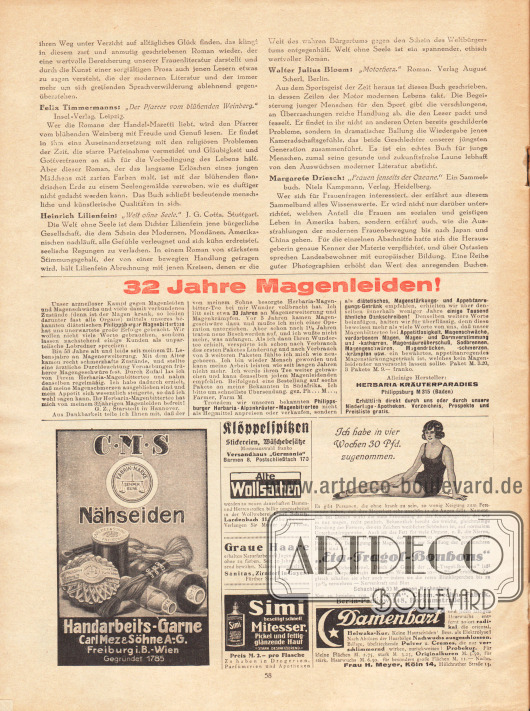Artikel:
O. V., Bücher, die wir empfehlen (Felix Timmermann, Der Pfarrer vom blühenden Weinberg; Heinrich Lilienfein, Welt ohne Seele; Walter Julius Bloem, Motorherz; Margarete Driesch, Frauen jenseits der Ozeane).
Werbung:
Philippsburger Magenbittertees, Herbaria Kräuterparadies, Philippsburg M 315 (Baden);
CMS Nähseiden, Carl Mez & Söhne AG, Freiburg i. B. - Wien;
Klöppelspitzen, Versandhaus „Germania“, Barmen 8;
Wollweberei Carl Schütz, Lardenbach 11, Oberhessen;
Sanitas (Haarfärbemittel), Fürther Straße 30, Zirndorf in Bayern;
Simi (Gesichtswasser gegen Mitesser);
„Eta-Tragol-Bonbons“, „Eta“ Chemisch-technische Fabrik, Borkumstraße 2, Berlin Pankow 148;
Helwaka-Kur (Haarentfernung), Frau H. Meyer, Hülchrather Straße 13, Köln 14.