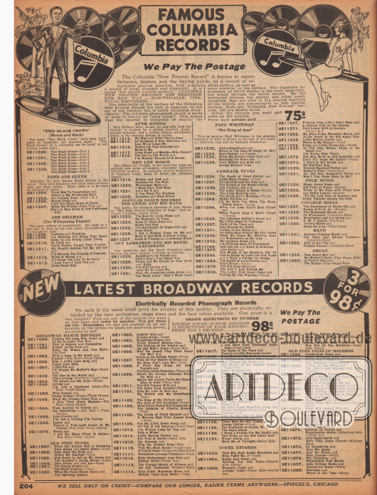 „Berühmte Columbia Schallplatten – Wir zahlen das Porto“ sowie „Neueste Broadway Aufnahmen“ (engl. „Famous Columbia Records – We Pay The Postage“ and „Latest Broadway Records“).
Elektronisch aufgenommene Schellack-Schallplatten der Marke Columbia in hoher Qualität. Die Musik stammt von den Künstlern bzw. Interpreten Moran and Mack („Two Black Crows“), Ford and Glenn, Art Gillham („The Whispering Pianist“), Ruth Etting, Miss Lee Morse, Ted Lewis and his Band, Guy Lombardo and his Royal Canadians, Paul Whiteman („The King of Jazz“) und den Musikrichtungen Popular Dance Records, Familiar Tunes, Folk Songs, College Songs, Band und Organ.
Unten befinden sich Broadway Musikstücke der Richtungen Broadway Dance Records, Old Time Tunes, Yodel Records, Old Time Fiddlin’ Records, Scared Records sowie Band Records.